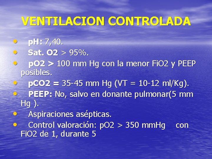 VENTILACION CONTROLADA • • p. H: 7, 40. Sat. O 2 > 95%. p.