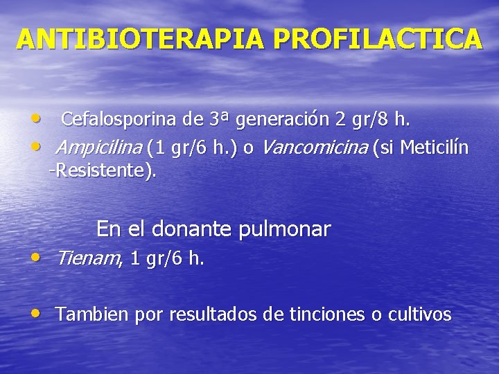 ANTIBIOTERAPIA PROFILACTICA • Cefalosporina de 3ª generación 2 gr/8 h. • Ampicilina (1 gr/6