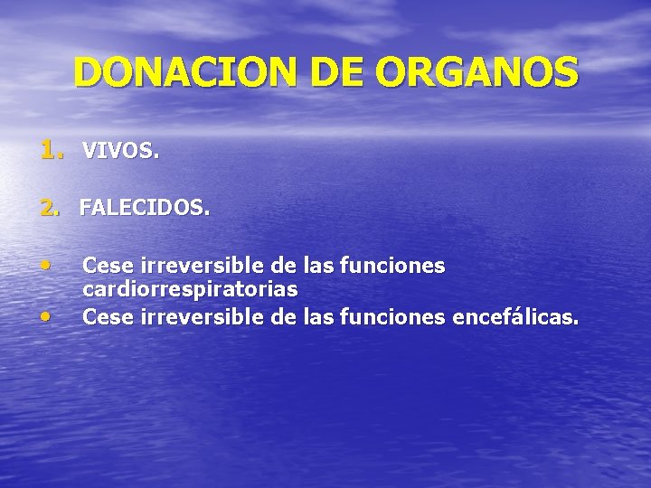 DONACION DE ORGANOS 1. VIVOS. 2. FALECIDOS. • • Cese irreversible de las funciones