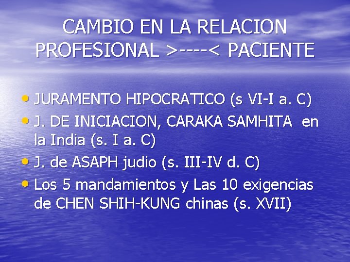 CAMBIO EN LA RELACION PROFESIONAL >----< PACIENTE • JURAMENTO HIPOCRATICO (s VI-I a. C)