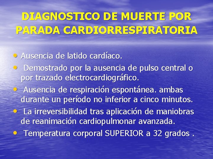 DIAGNOSTICO DE MUERTE POR PARADA CARDIORRESPIRATORIA • Ausencia de latido cardíaco. • Demostrado por