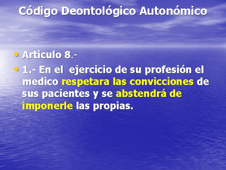 Código Deontológico Autonómico • Articulo 8. • 1. - En el ejercicio de su