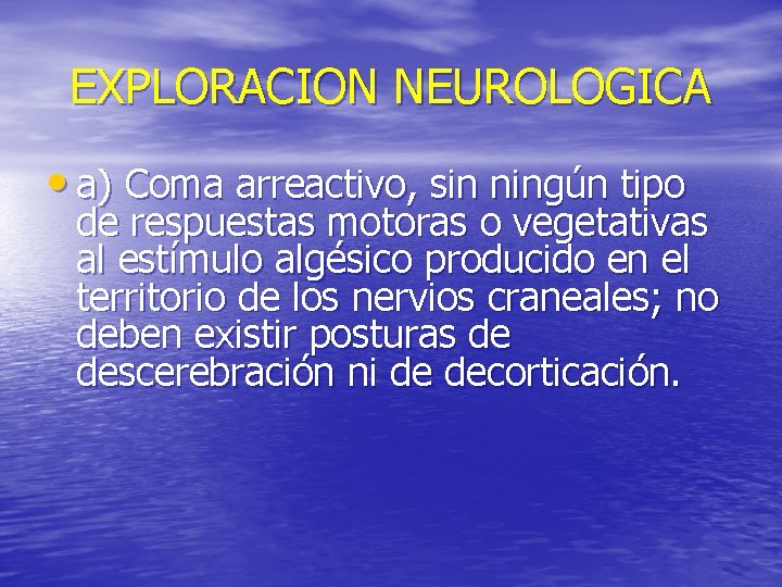 EXPLORACION NEUROLOGICA • a) Coma arreactivo, sin ningún tipo de respuestas motoras o vegetativas