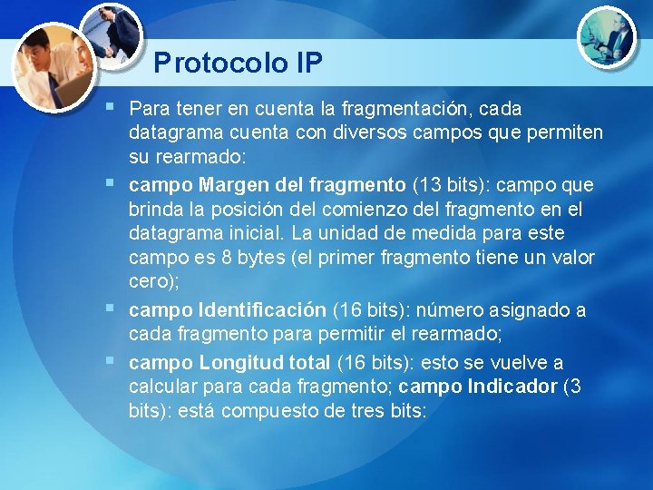 Protocolo IP § Para tener en cuenta la fragmentación, cada datagrama cuenta con diversos