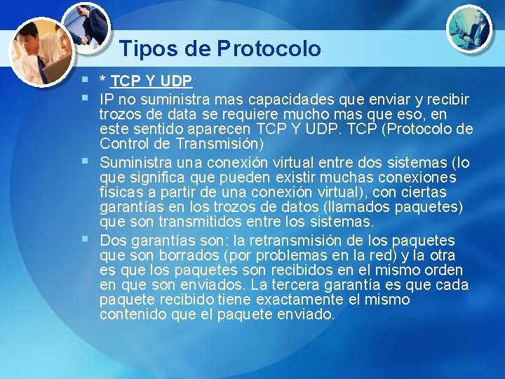 Tipos de Protocolo § * TCP Y UDP § IP no suministra mas capacidades
