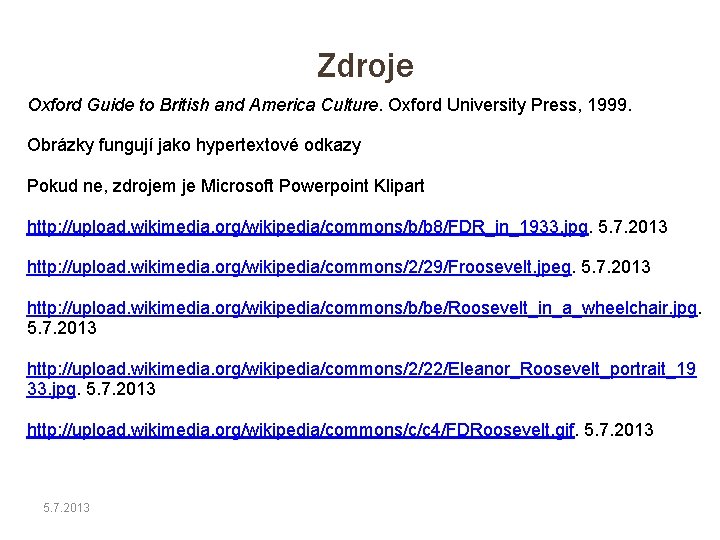Zdroje Oxford Guide to British and America Culture. Oxford University Press, 1999. Obrázky fungují