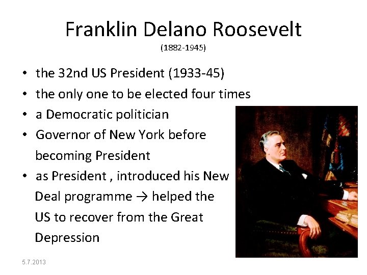 Franklin Delano Roosevelt (1882 -1945) the 32 nd US President (1933 -45) the only
