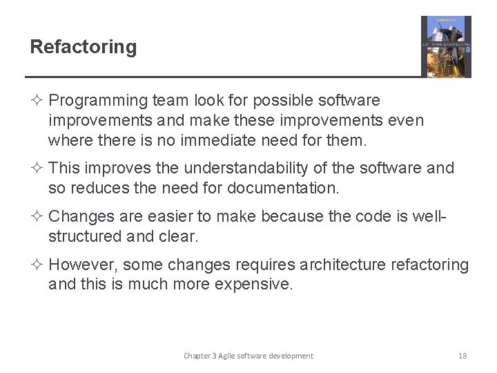 Refactoring ² Programming team look for possible software improvements and make these improvements even