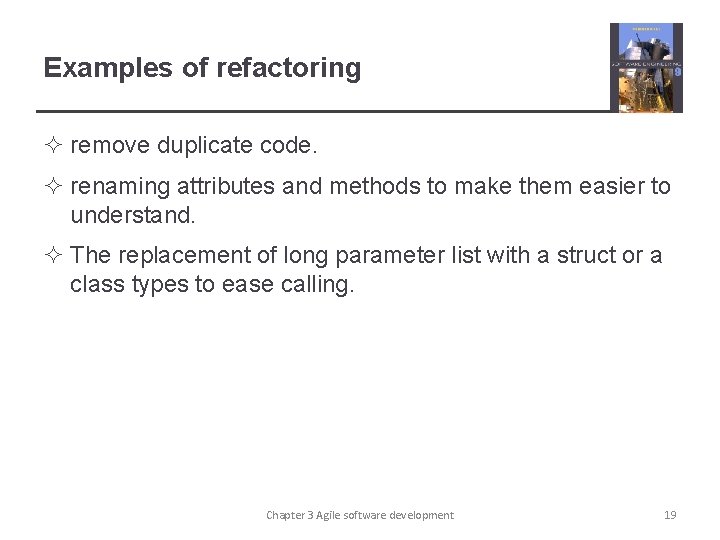 Examples of refactoring ² remove duplicate code. ² renaming attributes and methods to make