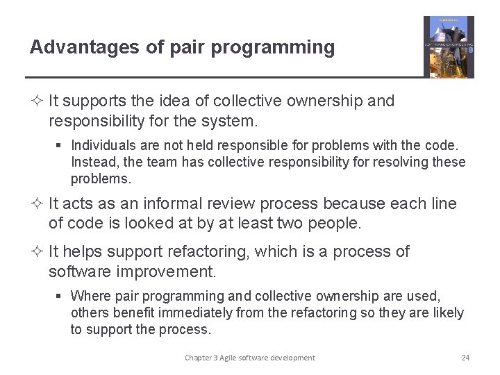 Advantages of pair programming ² It supports the idea of collective ownership and responsibility