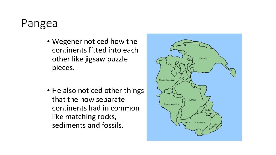 Pangea • Wegener noticed how the continents fitted into each other like jigsaw puzzle