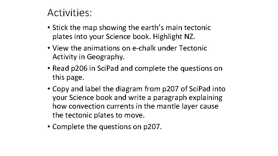 Activities: • Stick the map showing the earth’s main tectonic plates into your Science