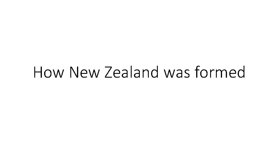 How New Zealand was formed 