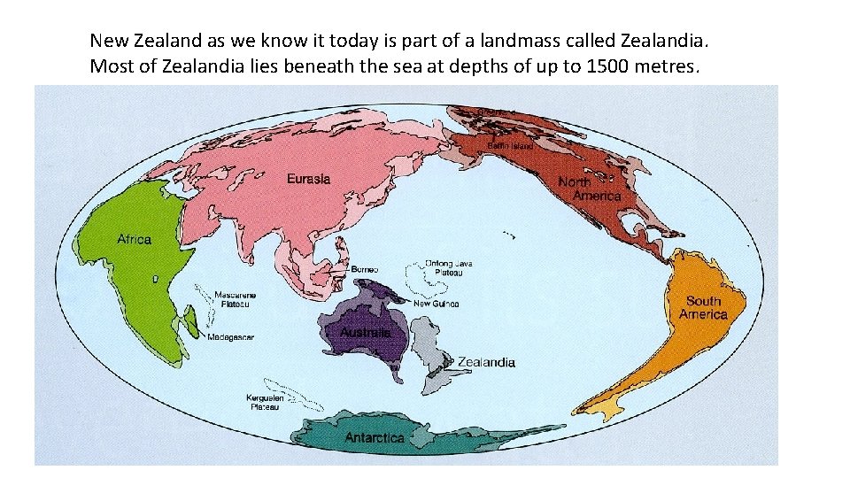 New Zealand as we know it today is part of a landmass called Zealandia.