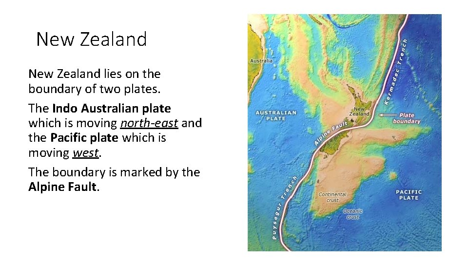 New Zealand lies on the boundary of two plates. The Indo Australian plate which