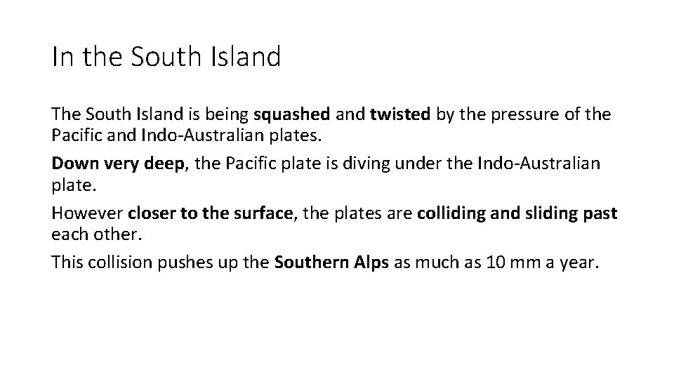 In the South Island The South Island is being squashed and twisted by the