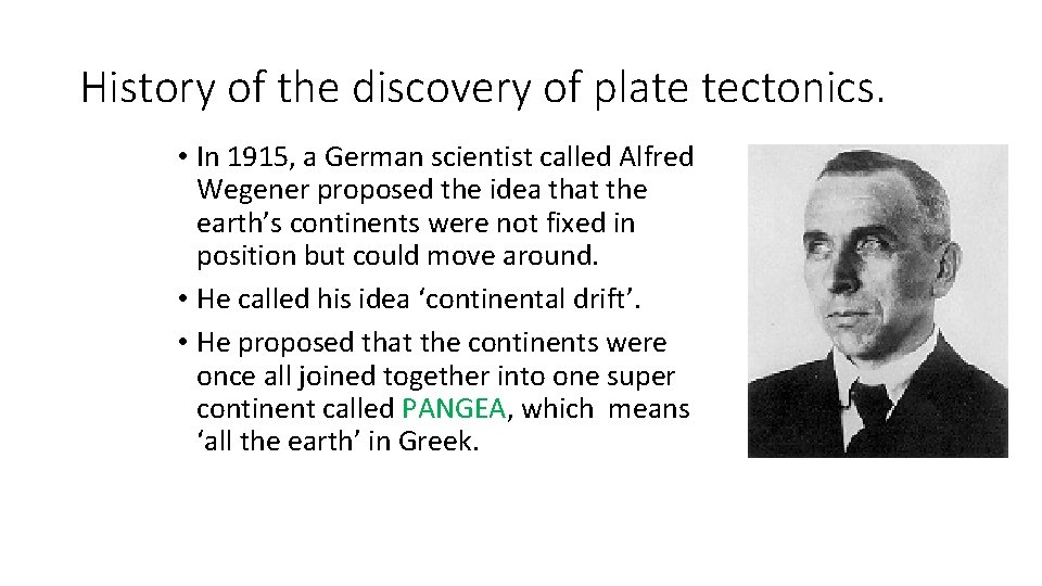 History of the discovery of plate tectonics. • In 1915, a German scientist called