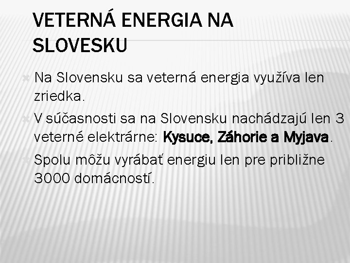 VETERNÁ ENERGIA NA SLOVESKU Na Slovensku sa veterná energia využíva len zriedka. V súčasnosti