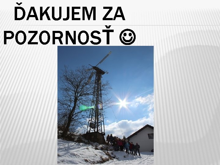 ĎAKUJEM ZA POZORNOSŤ 