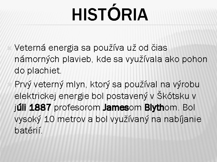 HISTÓRIA Veterná energia sa používa už od čias námorných plavieb, kde sa využívala ako