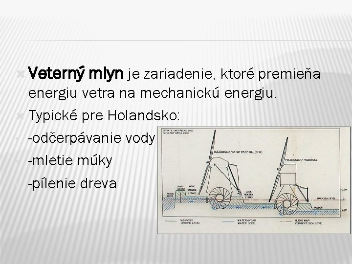  Veterný mlyn je zariadenie, ktoré premieňa energiu vetra na mechanickú energiu. Typické pre