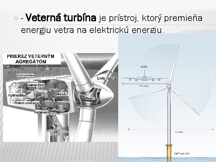  - Veterná turbína je prístroj, ktorý premieňa energiu vetra na elektrickú energiu. 