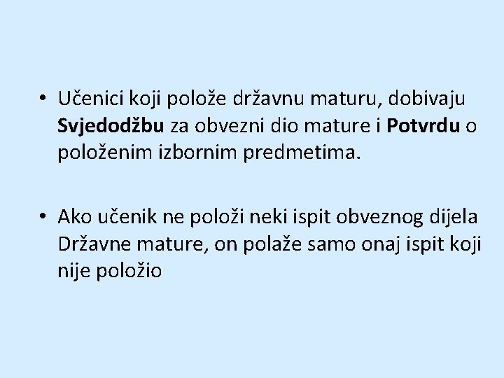  • Učenici koji polože državnu maturu, dobivaju Svjedodžbu za obvezni dio mature i