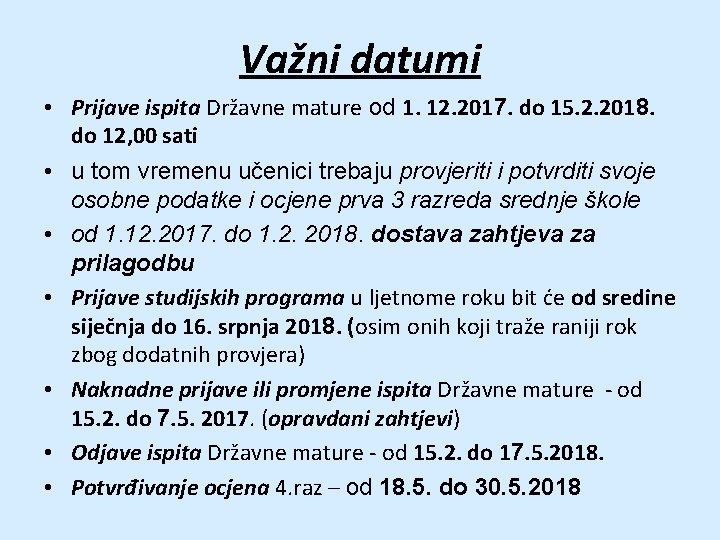 Važni datumi • Prijave ispita Državne mature od 1. 12. 2017. do 15. 2.