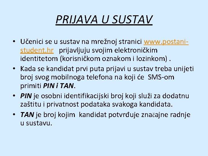 PRIJAVA U SUSTAV • Učenici se u sustav na mrežnoj stranici www. postanistudent. hr