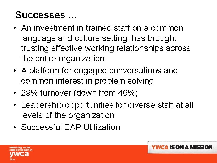 Successes … • An investment in trained staff on a common language and culture