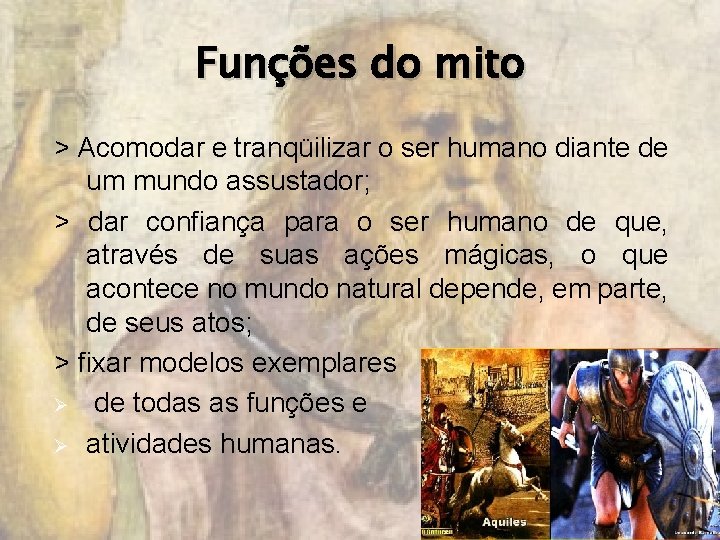 Funções do mito > Acomodar e tranqüilizar o ser humano diante de um mundo