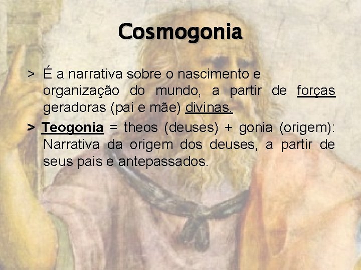 Cosmogonia > É a narrativa sobre o nascimento e organização do mundo, a partir