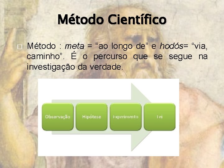 Método Científico � Método : meta = “ao longo de” e hodós= “via, caminho”.