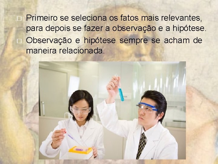 � � Primeiro se seleciona os fatos mais relevantes, para depois se fazer a