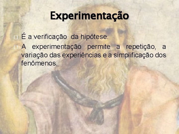 Experimentação � � É a verificação da hipótese. A experimentação permite a repetição, a