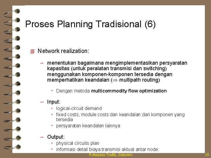 Proses Planning Tradisional (6) 4 Network realization: – menentukan bagaimana mengimplementasikan persyaratan kapasitas (untuk Proses Planning Tradisional (6) 4 Network realization: – menentukan bagaimana mengimplementasikan persyaratan kapasitas (untuk