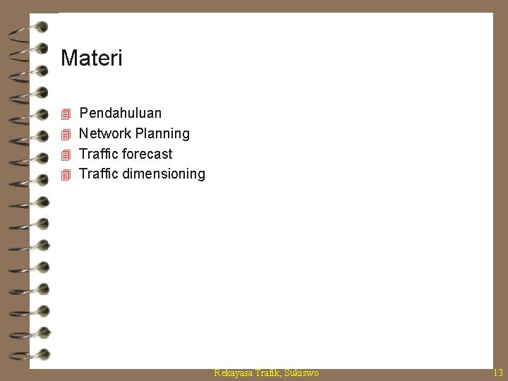 Materi 4 Pendahuluan 4 Network Planning 4 Traffic forecast 4 Traffic dimensioning Rekayasa Trafik,