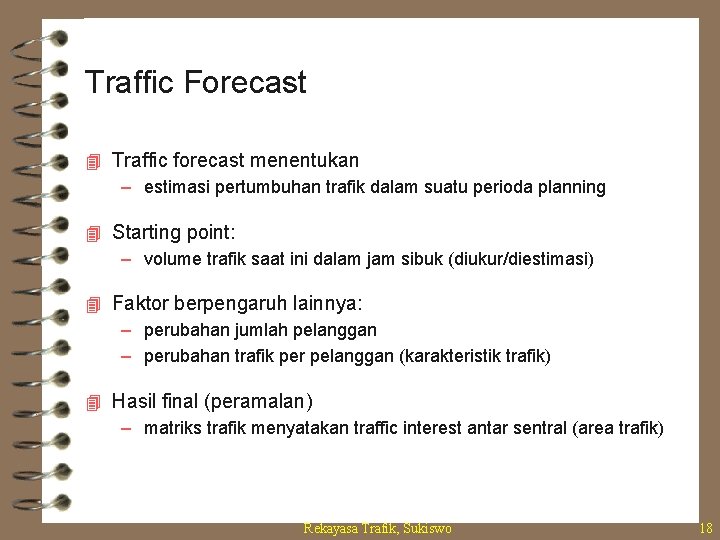 Traffic Forecast 4 Traffic forecast menentukan – estimasi pertumbuhan trafik dalam suatu perioda planning