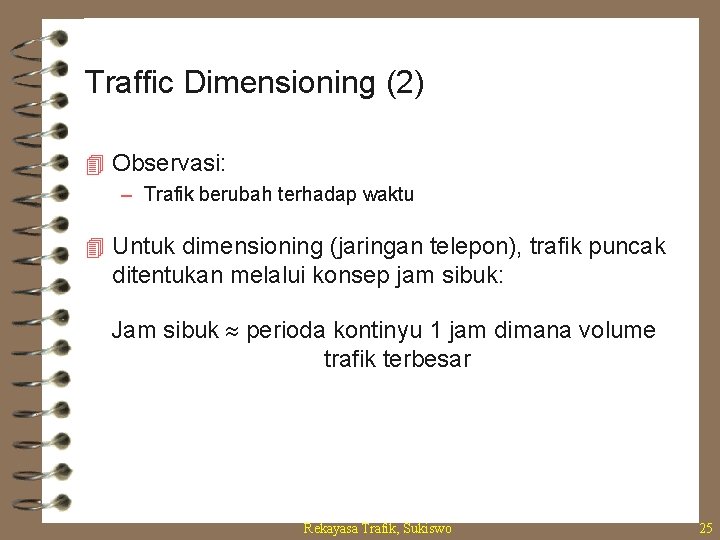 Traffic Dimensioning (2) 4 Observasi: – Trafik berubah terhadap waktu 4 Untuk dimensioning (jaringan
