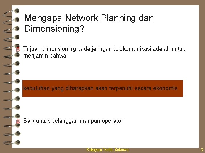 Mengapa Network Planning dan Dimensioning? 4 Tujuan dimensioning pada jaringan telekomunikasi adalah untuk menjamin