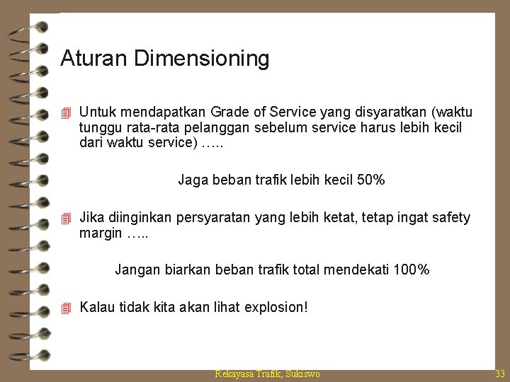 Aturan Dimensioning 4 Untuk mendapatkan Grade of Service yang disyaratkan (waktu tunggu rata-rata pelanggan