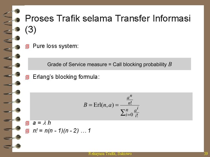 Proses Trafik selama Transfer Informasi (3) 4 Pure loss system: 4 Erlang’s blocking formula: