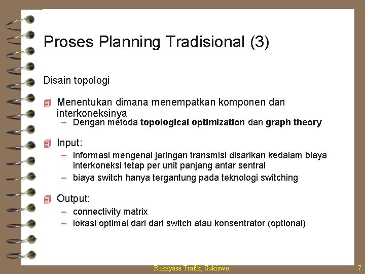 Proses Planning Tradisional (3) Disain topologi 4 Menentukan dimana menempatkan komponen dan interkoneksinya –