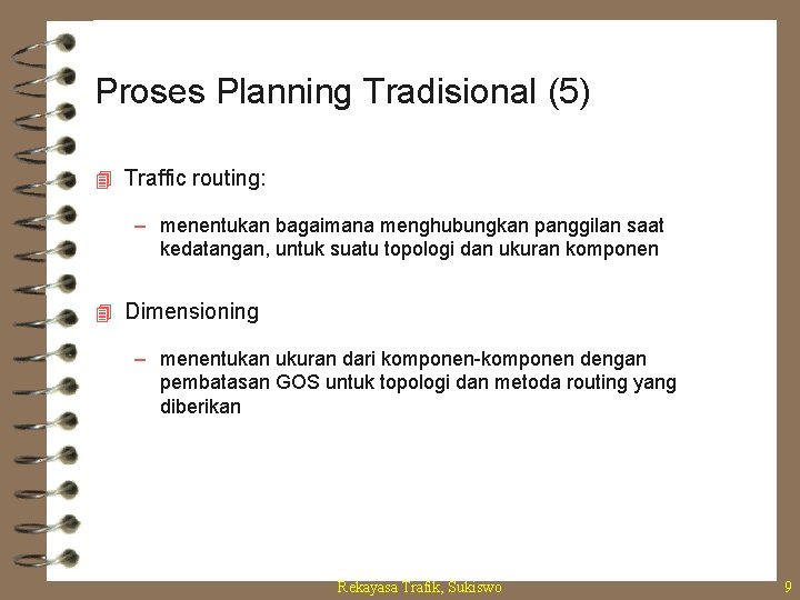 Proses Planning Tradisional (5) 4 Traffic routing: – menentukan bagaimana menghubungkan panggilan saat kedatangan,