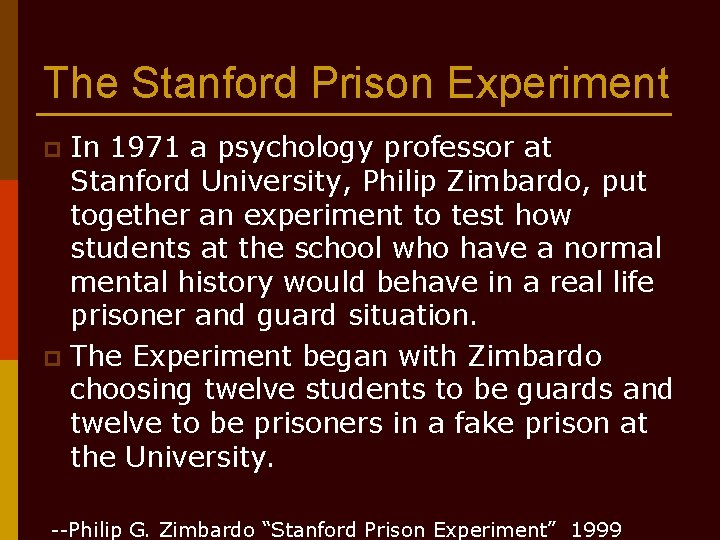 The Stanford Prison Experiment In 1971 a psychology professor at Stanford University, Philip Zimbardo,