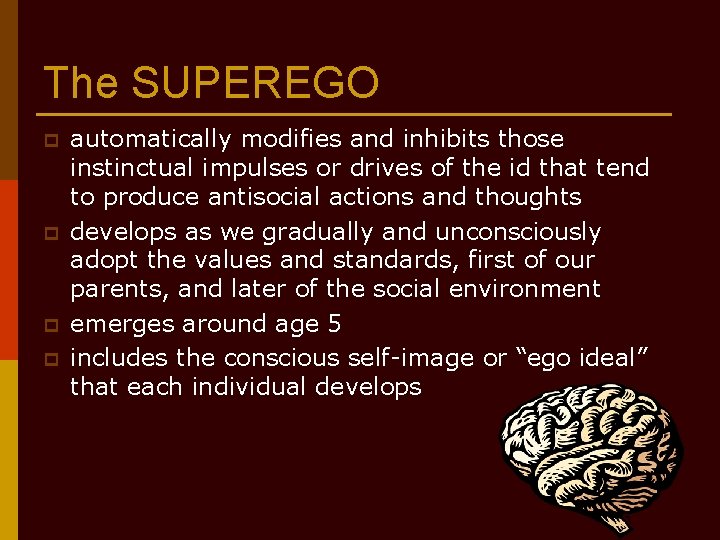 The SUPEREGO p p automatically modifies and inhibits those instinctual impulses or drives of