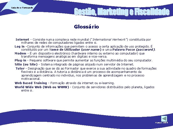 Guia do e-Formando Glossário Internet - Consiste numa complexa rede mundial (“International Nertwork”) constituída