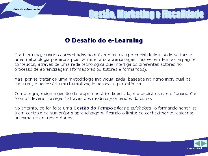 Guia do e-Formando O Desafio do e-Learning O e-Learning, quando aproveitadas ao máximo as