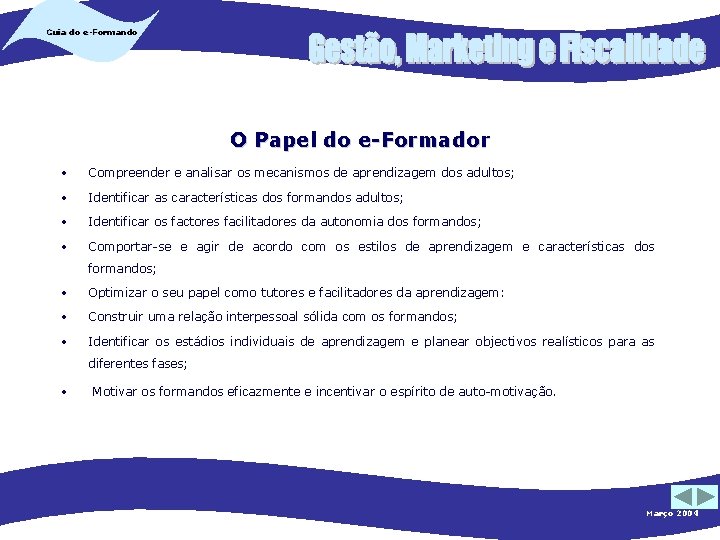 Guia do e-Formando O Papel do e-Formador • Compreender e analisar os mecanismos de