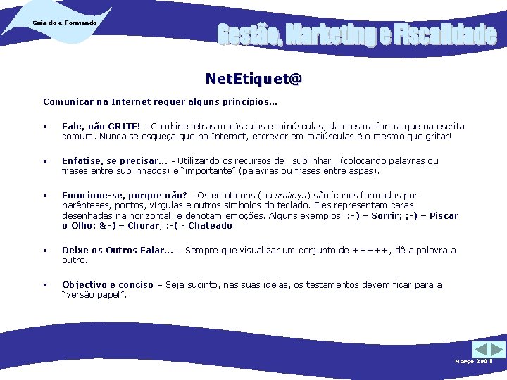 Guia do e-Formando Net. Etiquet@ Comunicar na Internet requer alguns princípios. . . •